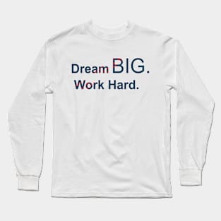 Dream Big Work hard Long Sleeve T-Shirt